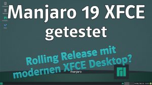 Manjaro 19 (XFCE) getestet. Rolling Release mit modernen XFCE Desktop?