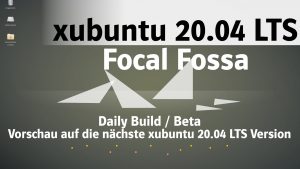 xubuntu 20.04 LTS Focal Fossa – Beta/daily build Preview (deutsch/german)
