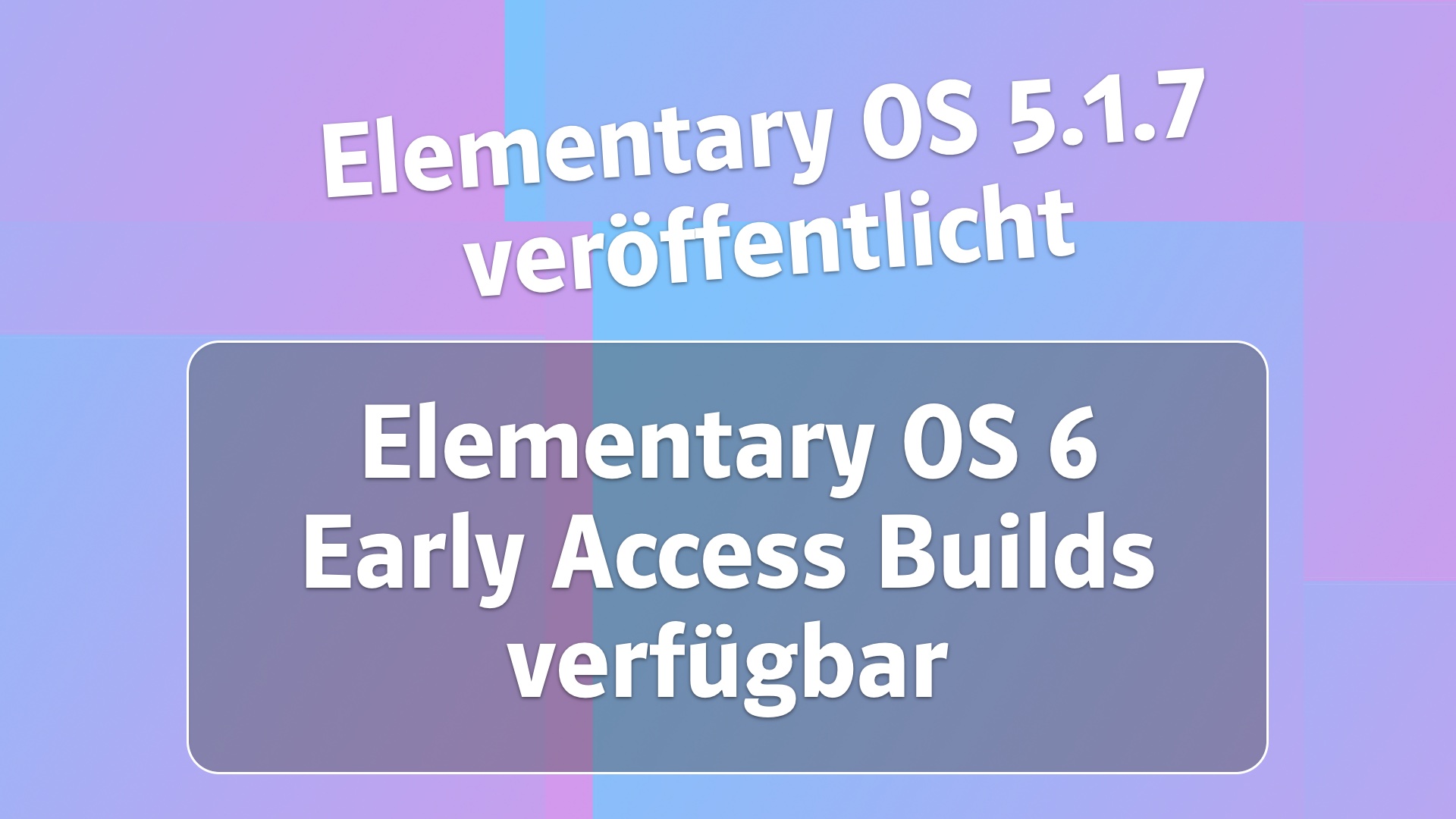 Elementary OS 5.1.7 veröffentlicht und erste Builds von Elementary OS 6