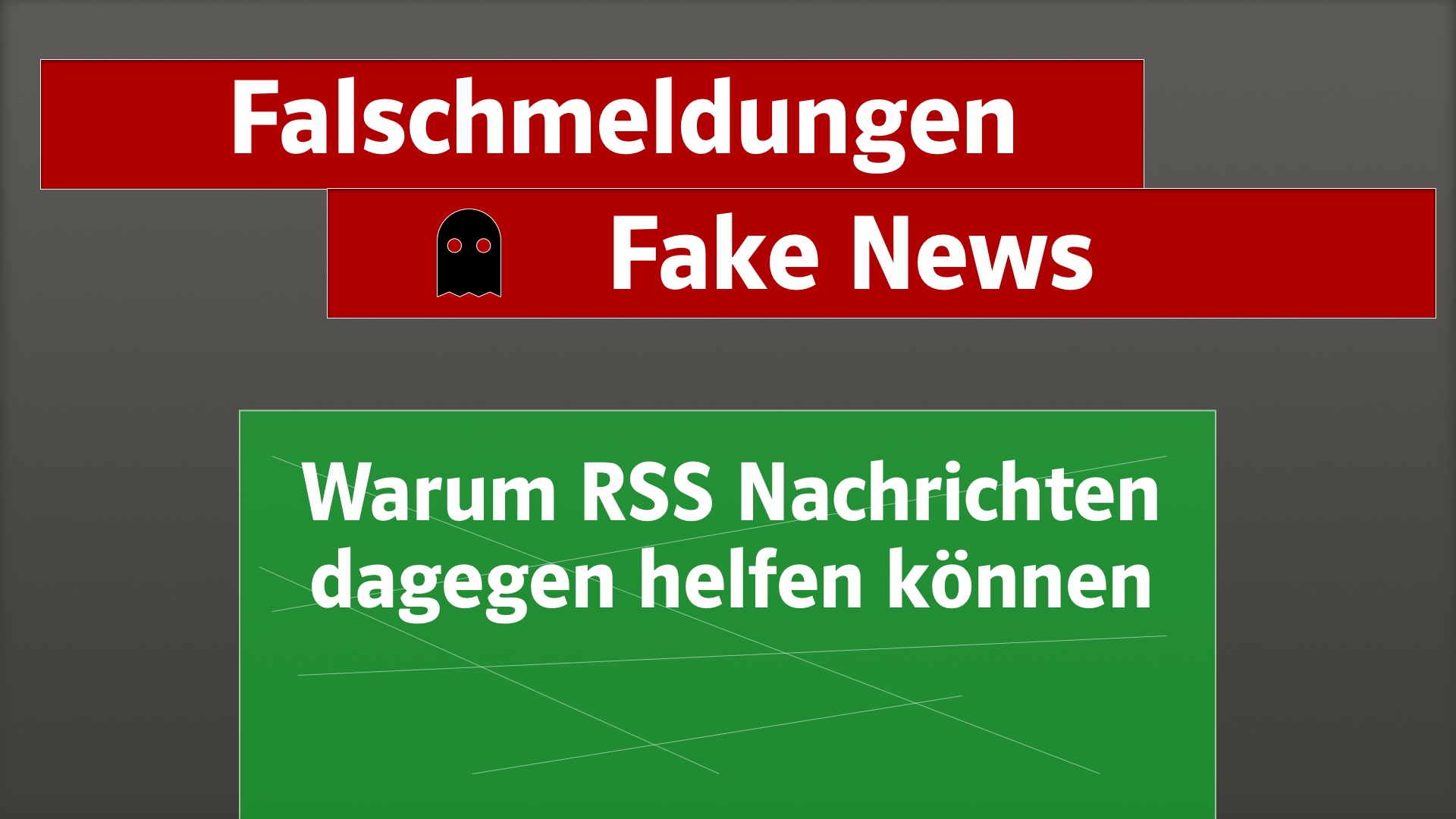 Falschmeldungen / Fake-News: Warum RSS Nachrichten dagegen helfen können