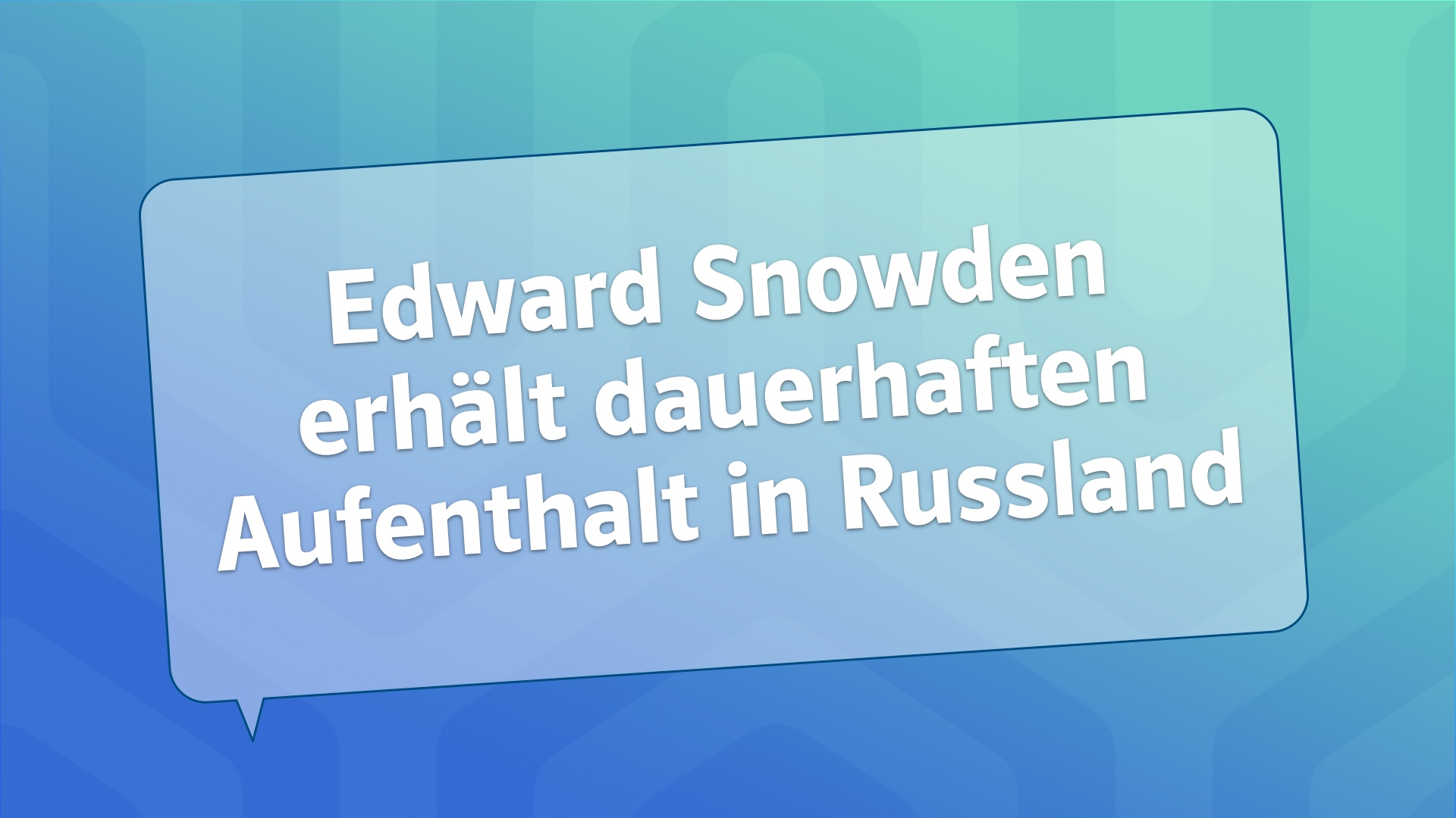 Edward Snowden erhält unbefristeten Aufenthalt in Russland