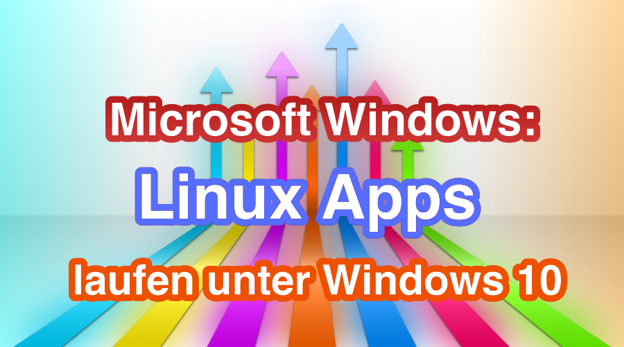 Microsoft Windows: Linux Apps laufen unter Windows 10