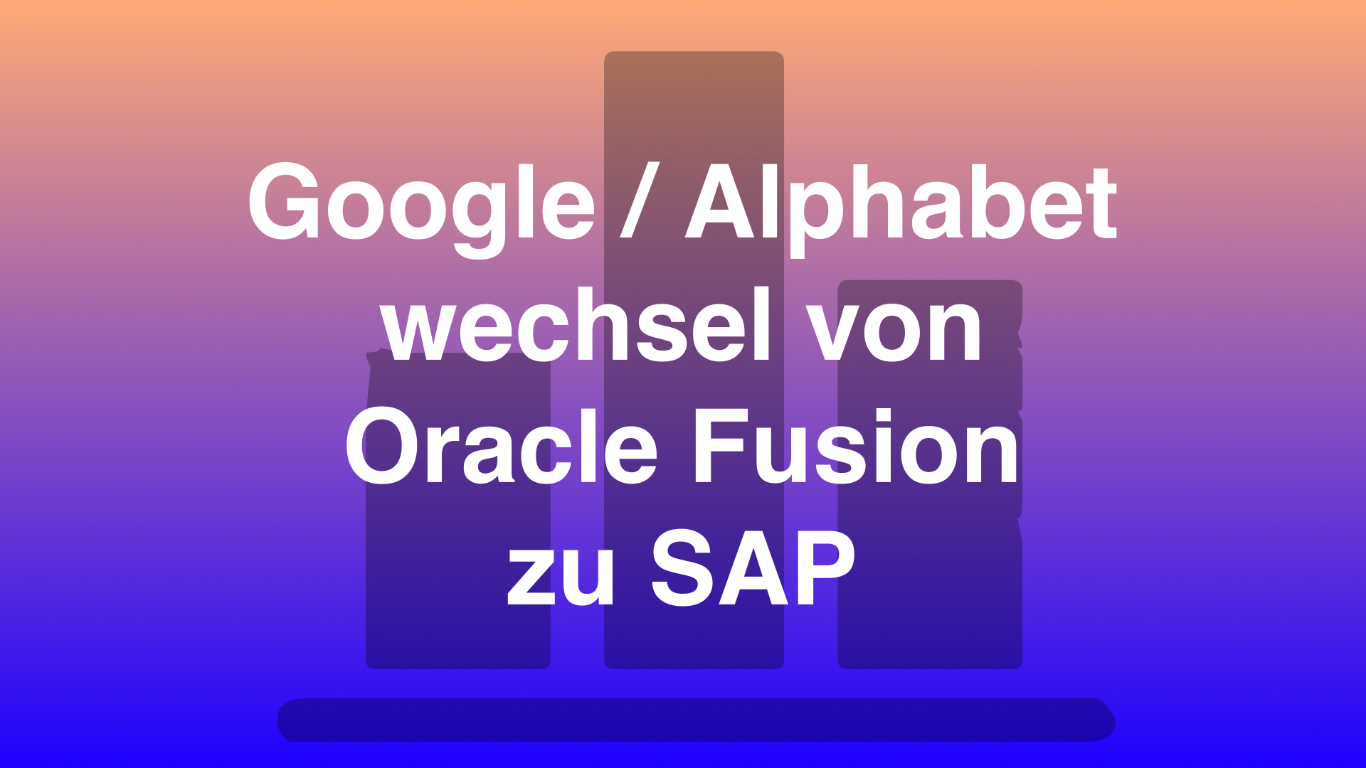 Google/Alphabet wechselt von Oracle Fusion zu SAP