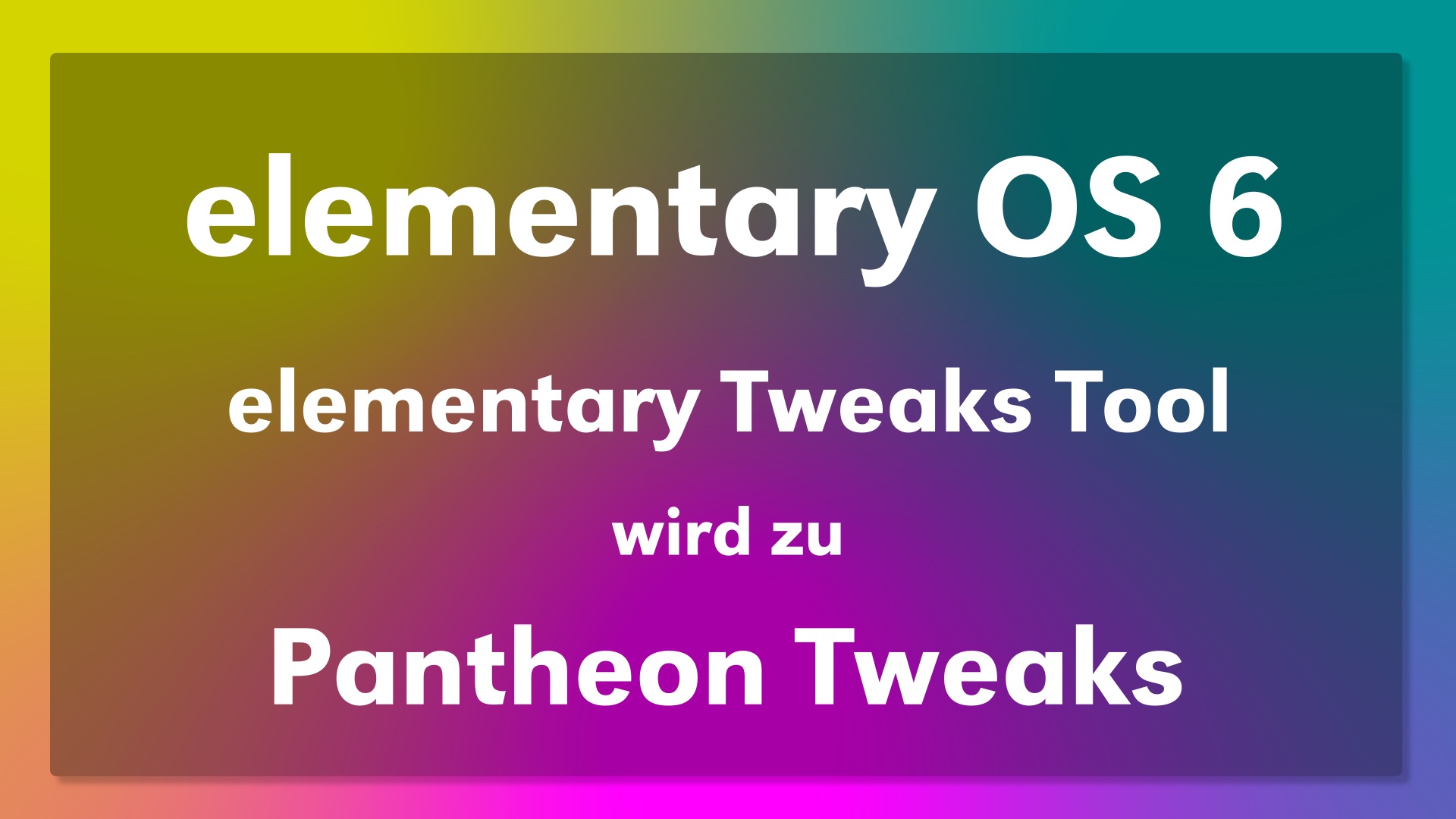 Elementary OS 6 – Aus dem Tweak Tools wird Pantheon Tweaks