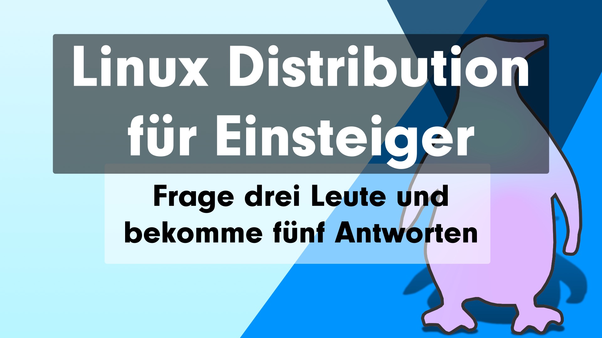 Linux Distribution für Einsteiger – Frag drei Leute und bekomm fünf Antworten